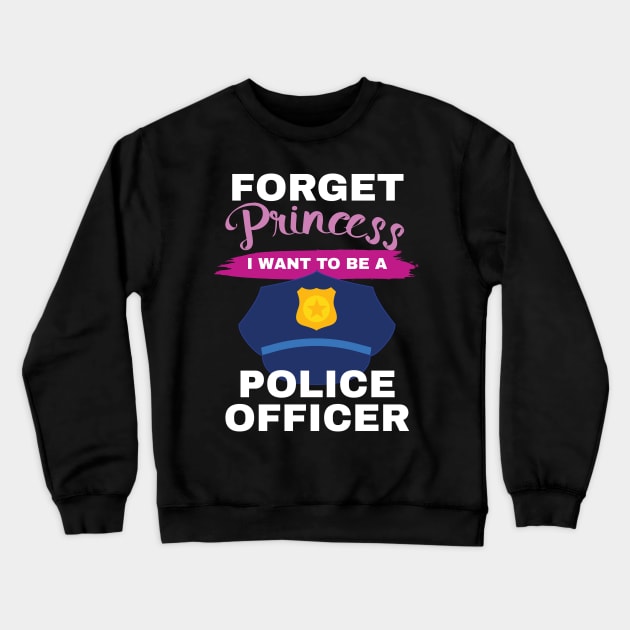 Aspirational Forget Princess I Want To Be A Police Officer Gift Crewneck Sweatshirt by Tracy